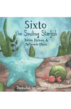 Sixto the Smiling Starfish - Brian Holmes