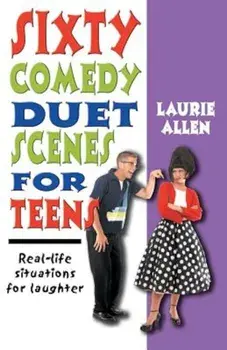 Sixty Comedy Duet Scenes for Teens: Real-Life Situations for Laughter, Paperback/Laurie Allen