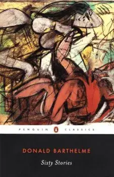 Sixty Stories, Paperback/Donald Barthelme