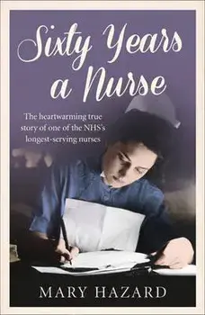 Sixty Years a Nurse, Paperback/Mary Hazard