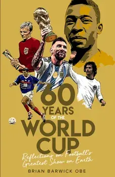 Sixty Years of the World Cup. Reflections on Football's Greatest Show on Earth, Hardback/***
