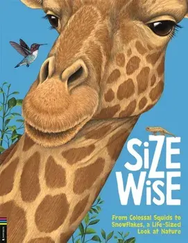 Size Wise. From Colossal Squids to Snowflakes, a Life-Sized Look at Nature, Hardback/Camilla de la Bedoyere