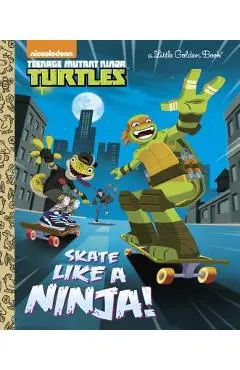 Skate Like a Ninja! (Teenage Mutant Ninja Turtles) - Mary Tillworth