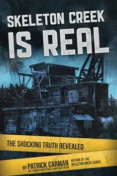 Skeleton Creek is Real: The Shocking Truth Revealed, Paperback/Patrick Carman