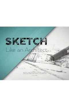 Sketch Like an Architect: Step-by-Step From Lines to Perspective - David Drazil