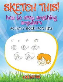 Sketch This! How to Draw Anything Anywhere Activity Book for Kids, Paperback/Creative