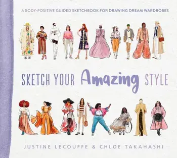 Sketch Your Amazing Style. A body-positive guided sketchbook for drawing dream wardrobes, Paperback/Chloe Takahashi
