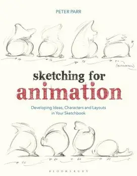 Sketching for Animation: Developing Ideas, Characters and Layouts in Your Sketchbook, Paperback/Peter Parr