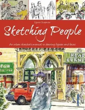 Sketching People: An Urban Sketcher S Manual to Drawing Figures and Faces, Paperback/Lynne Chapman