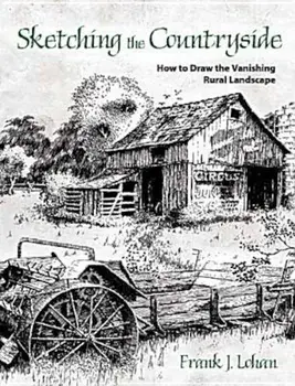 Sketching the Countryside: How to Draw the Vanishing Rural Landscape, Paperback/Frank J. Lohan