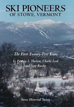 Ski Pioneers of Stowe, Vermont: The First Twenty-Five Years, Hardcover/***