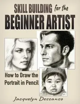 Skill Building for the Beginner Artist: How to Draw the Portrait, Paperback/Jacquelyn Descanso