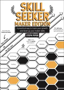 Skill Seeker - Maker Edition. A Practical Way to Track Your Growth and Level Up Your Maker Skills, Paperback/Steph Piper