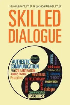 Skilled Dialogue: Authentic Communication and Collaboration Across Diverse Perspectives, Paperback/Phd Isaura Barrera