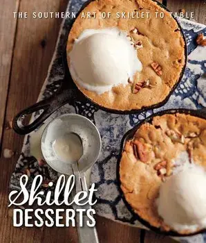 Skillet Desserts: The Southern Art of Skillet to Table/Brooke Michael Bell