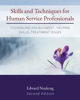 Skills and Techniques for Human Service Professionals: Counseling Environment, Helping Skills, Treatment Issues/Edward Neukrug