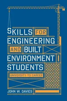 Skills for engineering and built environment students. university to career, Paperback/John W. Davies