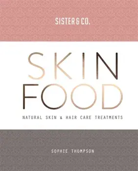 Skin Food. Skin & Hair Care Recipes From Nature, Paperback/Sophie Thompson