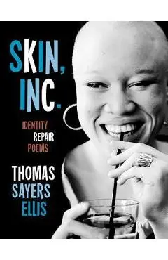 Skin, Inc.: Identity Repair Poems - Thomas Sayers Ellis