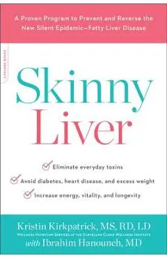 Skinny Liver: A Proven Program to Prevent and Reverse the New Silent Epidemic--Fatty Liver Disease - Kristin Kirkpatrick
