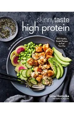 Skinnytaste High Protein: Healthy, Simple Recipes to Fuel Your Day: A Cookbook - Gina Homolka