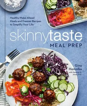 Skinnytaste Meal Prep: Healthy Make-Ahead Meals and Freezer Recipes to Simplify Your Life: A Cookbook, Hardcover/Gina Homolka