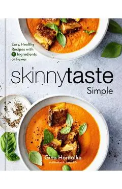 Skinnytaste Simple: Easy, Healthy Recipes with 7 Ingredients or Fewer: A Cookbook - Gina Homolka