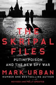 Skripal Files. The only book you need to read on the Salisbury Poisonings, Paperback/Mark Urban