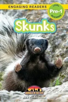 Skunks: Animals in the City (Engaging Readers, Level Pre-1), Paperback/Ava Podmorow