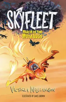 Skyfleet: March of the Mutabugs, Paperback/Victoria Williamson