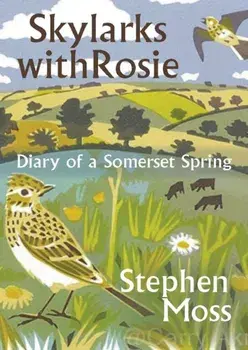 Skylarks with Rosie. A Somerset Spring, Hardback/Stephen Moss