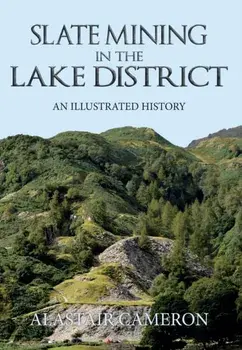 Slate Mining in the Lake District. An Illustrated History, Paperback/Alastair Cameron