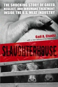 Slaughterhouse: The Shocking Story of Greed, Neglect, and Inhumane Treatment Inside the U.S. Meat Industry, Paperback/Gail A. Eisnitz