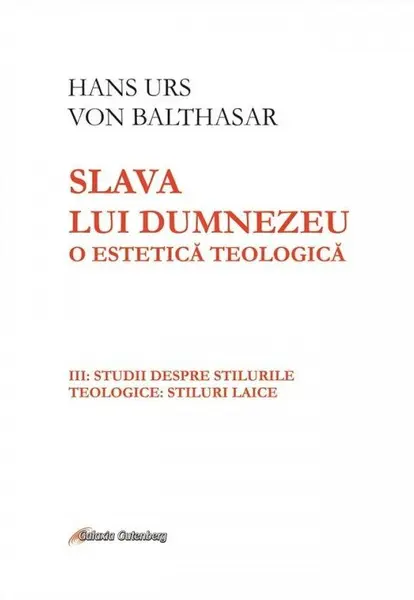 Slava lui Dumnezeu. O estetică teologică (vol. III): Studii despre stilurile teologice: stiluri laice