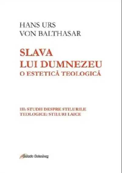 Slava lui Dumnezeu. O estetica teologica - Volumul III | Hans Urs von Balthasar
