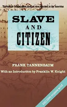 Slave and Citizen: The Classic Comparative Study of Race Relations in the Americas, Paperback/Frank Tannenbaum