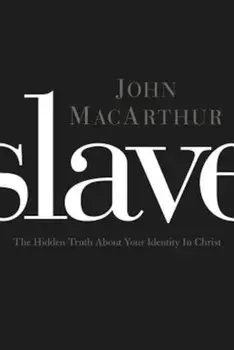 Slave: The Hidden Truth about Your Identity in Christ, Paperback/John F. MacArthur