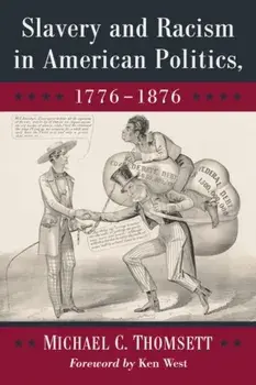 Slavery and Racism in American Politics, 1776-1876, Paperback/Michael C. Thomsett