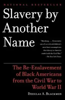 Slavery by Another Name: The Re-Enslavement of Black Americans from the Civil War to World War II, Paperback/Douglas A. Blackmon