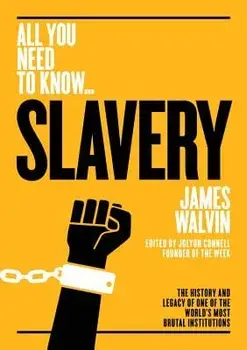 Slavery: The History and Legacy of One of the World's Most Brutal Institutions, Paperback/James Walvin