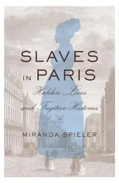 Slaves in Paris - Miranda Frances Spieler