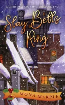 Slay Bells Ring: A Christmas Cozy Mystery Series Book 2, Paperback/Mona Marple