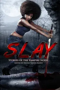 Slay: Stories of the Vampire Noire, Paperback/Nicole Givens Kurtz