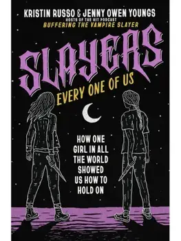 Slayers, Every One of Us. How One Girl in All the World Showed Us How to Hold On, Hardback/Jenny Owen Youngs