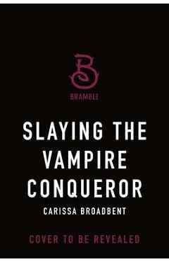 Slaying the Vampire Conqueror - Carissa Broadbent