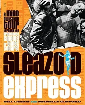 Sleazoid Express: A Mind-Twisted Tour Though the Grindhouse Cinema of Times Square, Paperback/Bill Landis