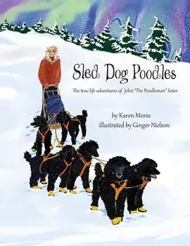 Sled Dog Poodles: The True Life Adventures of John "the Poodleman" Suter, Paperback/Ginger Nielson