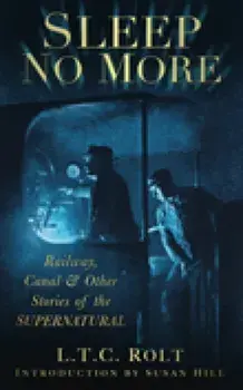 Sleep No More. Railway, Canal and Other Stories of the Supernatural, UK ed., Paperback/L T C Rolt