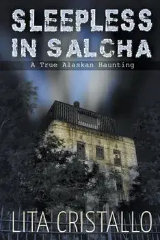 Sleepless in Salcha: A True Alaskan Haunting, Paperback/Lita Cristallo