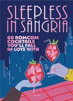 Sleepless in Sangria. 60 romcom cocktails you’ll fall in love with, Hardback/Pop Press